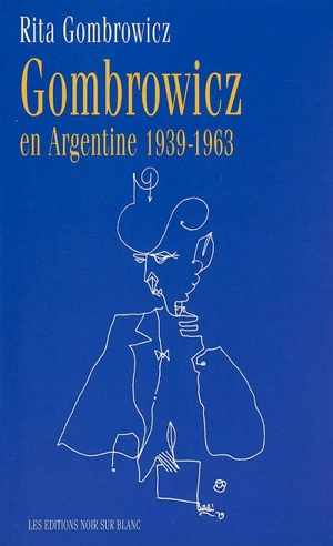 Gombrowicz en Argentine : témoignages et documents, 1939-1963 - Witold Gombrowicz