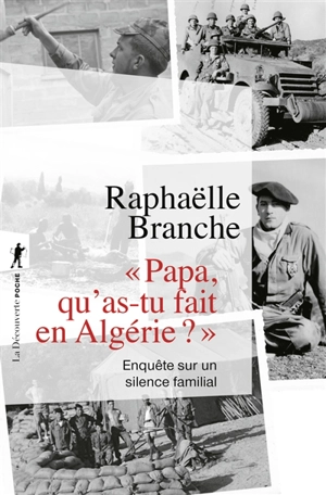 Papa, qu'as-tu fait en Algérie ? : enquête sur un silence familial - Raphaëlle Branche