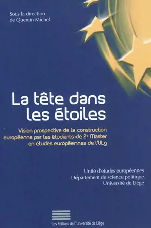 La tête dans les étoiles : vision prospective de la construction européenne par les étudiants de 2e Master en études européennes de l'ULg - Quentin Michel