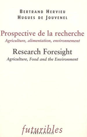 Prospective de la recherche : agriculture, alimentation, environnement. Research foresight : agriculture, food and the environment - Bertrand Hervieu