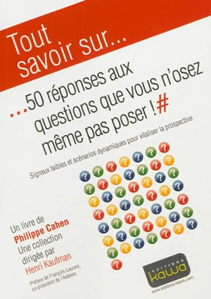 50 réponses aux questions que vous n'osez même pas poser ! : signaux faibles et scénarios dynamiques pour vitaliser la prospective - Philippe Cahen