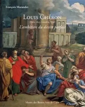 Louis Chéron (1655-1725) : l'ambition du dessin parfait - François Marandet