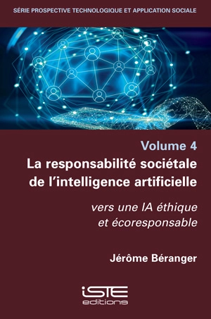 La responsabilité sociétale de l'intelligence artificielle : vers une IA éthique et écoresponsable - Jérôme Béranger