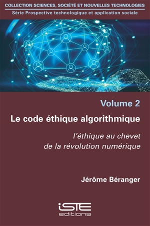 Le code éthique algorithmique : l'éthique au chevet de la révolution numérique - Jérôme Béranger