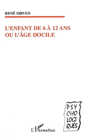 L'enfant de 6 à 12 ans ou l'âge docile - René Sirven