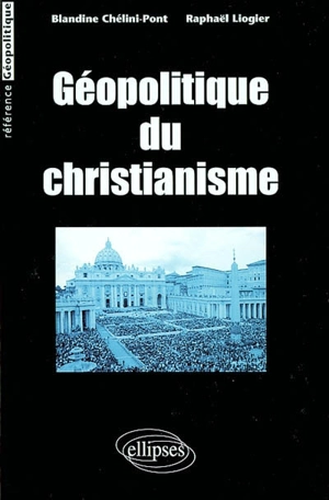 Géopolitique du christianisme - Blandine Chélini-Pont