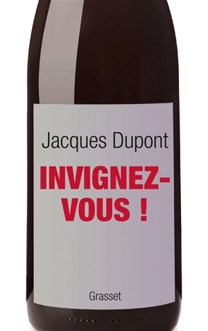 Invignez-vous ! : essai - Jacques Dupont