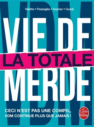 Vie de merde. La totale : ceci n'est pas une compil, VDM continue plus que jamais !