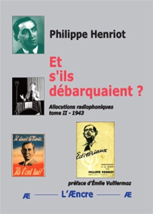 Allocutions radiophoniques. Vol. 2. 1943 : et s'ils débarquaient ? - Philippe Henriot