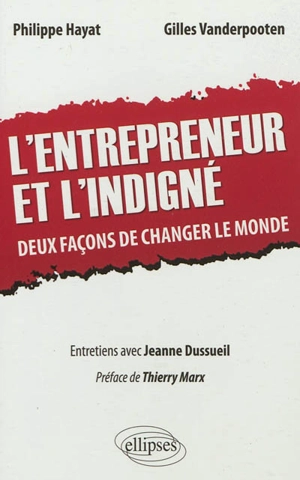 L'entrepreneur et l'indigné : deux façons de changer le monde : entretiens avec Jeanne Dussueil - Philippe Hayat