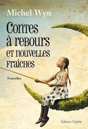 Contes à rebours et nouvelles fraîches - Michel Wyn