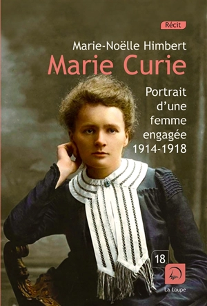 Marie Curie : portrait d'une femme engagée, 1914-1918 : récit - Marie-Noëlle Himbert