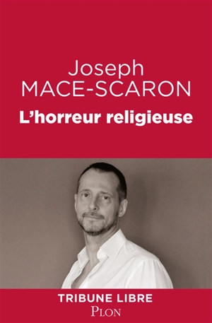 L'horreur religieuse : quand les religions nous détruisent - Joseph Macé-Scaron