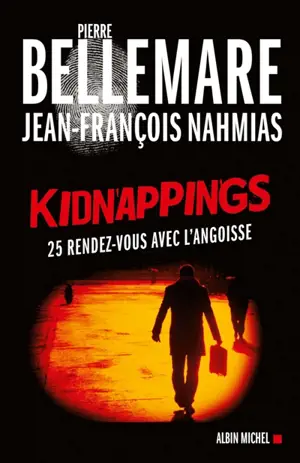 Kidnappings : 25 rendez-vous avec l'angoisse - Pierre Bellemare