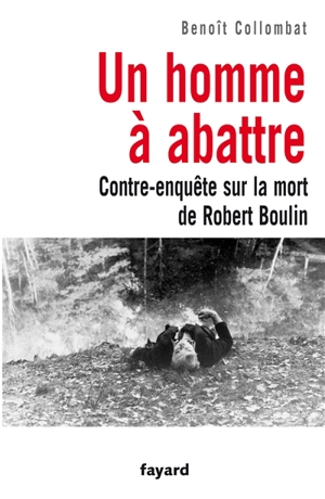 Un homme à abattre : contre-enquête sur la mort de Robert Boulin - Benoît Collombat