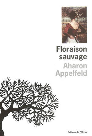 Floraison sauvage - Aharon Appelfeld