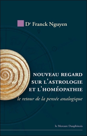 Nouveau regard sur l'astrologie et l'homéopathie : le retour de la pensée analogique - Franck Nguyen