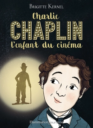 Charlie Chaplin, l'enfant du cinéma - Brigitte Kernel