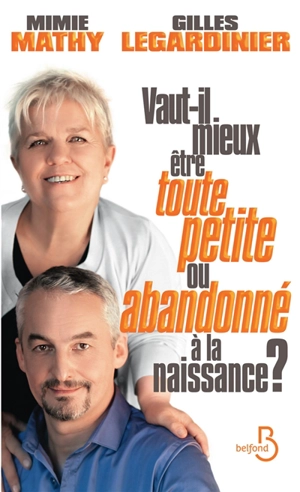 Vaut-il mieux être toute petite ou abandonné à la naissance ? : essai joyeusement comparatif sur ce qui peut détruire ou construire - Mimie Mathy