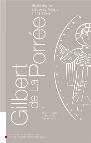 Gilbert de La Porrée : un théologien, évêque de Poitiers, 1142-1154 - Thierry Lesieur