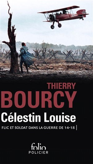 Célestin Louise : flic et soldat dans la guerre de 14-18 - Thierry Bourcy