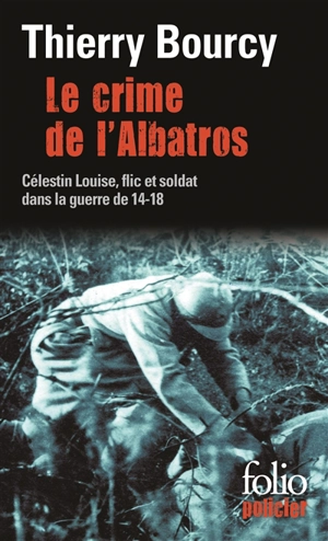 Une enquête de Célestin Louise, flic et soldat dans la guerre de 14-18. Vol. 6. Le crime de l'Albatros - Thierry Bourcy