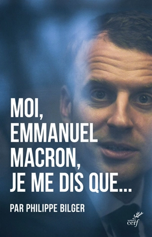 Moi, Emmanuel Macron, je me dis que... - Philippe Bilger