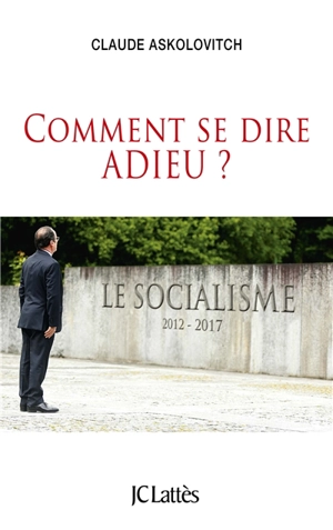 Comment se dire adieu ? - Claude Askolovitch