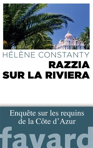 Razzia sur la Riviera : enquête sur les requins de la Côte d'Azur - Hélène Constanty