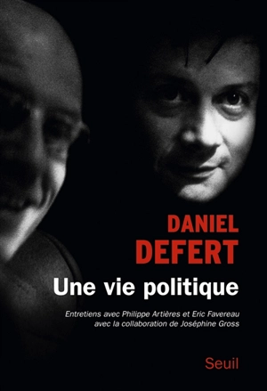 Une vie politique : entretiens avec Philippe Artières et Eric Favereau - Daniel Defert