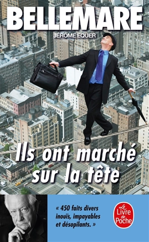 Ils ont marché sur la tête : 450 faits divers inouïs, impayables et désopilants - Pierre Bellemare