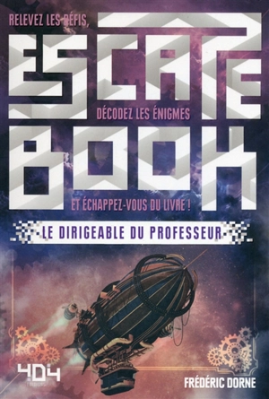 Le dirigeable du professeur : relevez les défis, décodez les énigmes et échappez-vous du livre ! - Frédéric Dorne