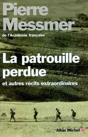 La patrouille perdue : et autres récits extraordinaires - Pierre Messmer