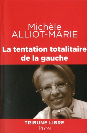 La tentation totalitaire de la gauche - Michèle Alliot-Marie