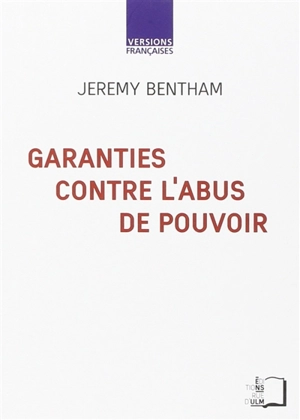 Garanties contre l'abus de pouvoir : et autres écrits sur la liberté politique - Jeremy Bentham