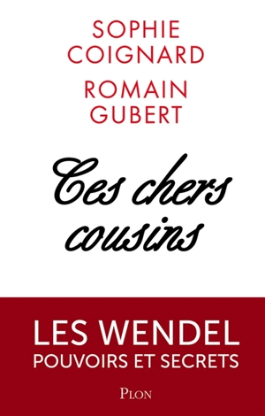 Ces chers cousins : les Wendel, pouvoirs et secrets - Sophie Coignard