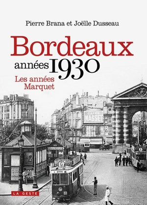 Bordeaux années 1930 : les années Marquet - Pierre Brana