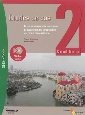 Etudes de cas, 2de bac pro : mise en oeuvre des nouveaux programmes de géographie au lycée professionnel