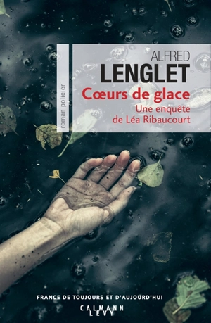 Coeurs de glace : une enquête de Léa Ribaucourt - Alfred Lenglet