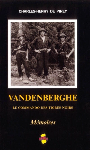 Vandenberghe : le commando des Tigres noirs : mémoires - Charles-Henry de Pirey