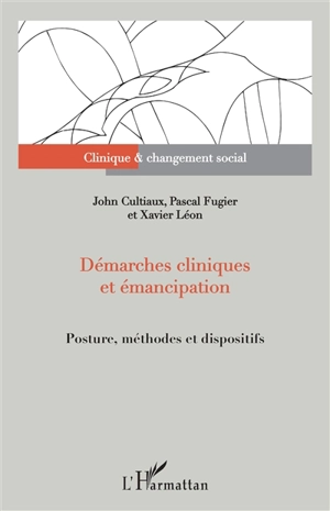 Démarches cliniques et émancipation : posture, méthodes et dispositifs - John Cultiaux