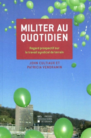 Militer au quotidien : regard prospectif sur le travail syndical de terrain - John Cultiaux