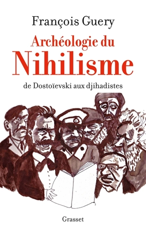 Archéologie du nihilisme : de Dostoïevski aux djihadistes - François Guery