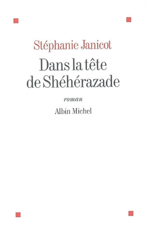 Dans la tête de Shéhérazade - Stéphanie Janicot