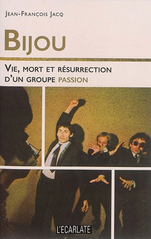 Bijou : vie, mort et résurrection d'un groupe passion - Jean-François Jacq