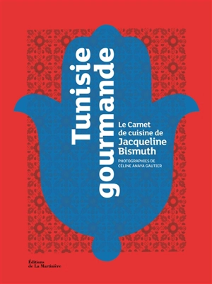 Tunisie gourmande : le carnet de cuisine de Jacqueline Bismuth - Jacqueline Bismuth