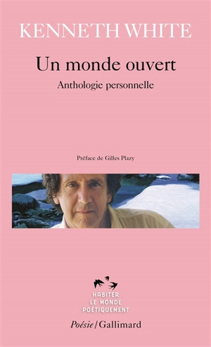 Un monde ouvert : anthologie personnelle - Kenneth White