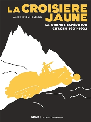 La croisière jaune : la grande expédition Citroën, 1931-1932 - Ariane Audouin-Dubreuil