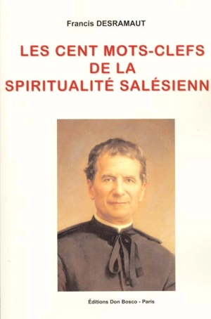 Les cent mots-clefs de la spiritualité salésienne - Francis Desramaut