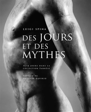 Des jours et des mythes : marbres sculptés de la collection Farnèse - Luigi Spina